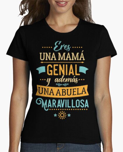 Camiseta Eres una mamá genial y además una abuela maravillosa