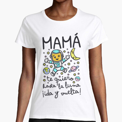 Camiseta Mama te quiero hasta la Luna ida y vuelta