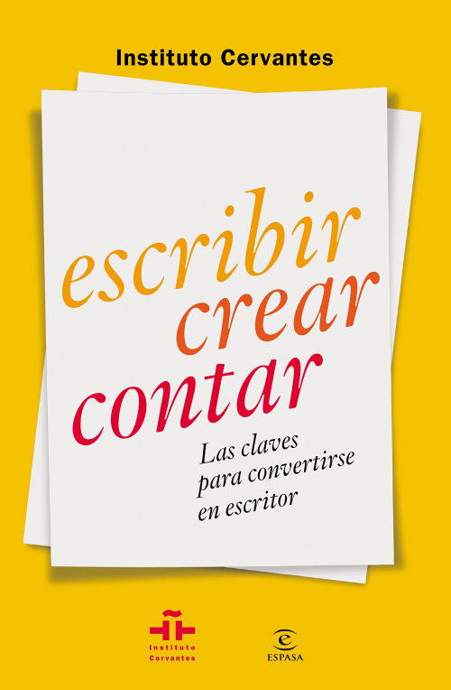 Libro Escribir crear contar Las claves para convertirse en escritor de Instituto Cervantes